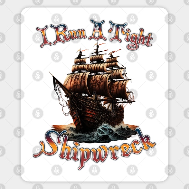I Run A Tight Shipwreck Sticker by TheStuffInBetween